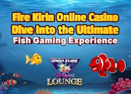 Fire Kirin Online Casino: Dive into the Ultimate Fish Gaming Experience